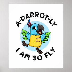 A-parrot-ly I Am So Fly Cute Animal Parrot Pun Poster