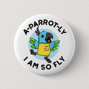 A-parrot-ly I Am So Fly Funny Animal Parrot Pun 2 Inch Round Button