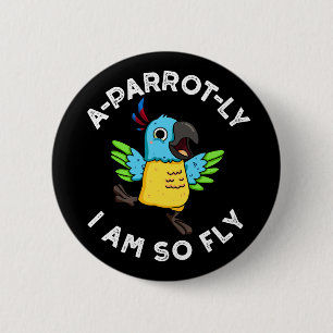 A-parrot-ly I Am So Fly Funny Parrot Pun Dark BG 2 Inch Round Button
