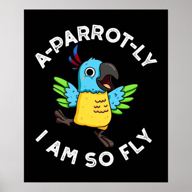 A-parrot-ly I Am So Fly Funny Parrot Pun Dark BG Poster (Front)