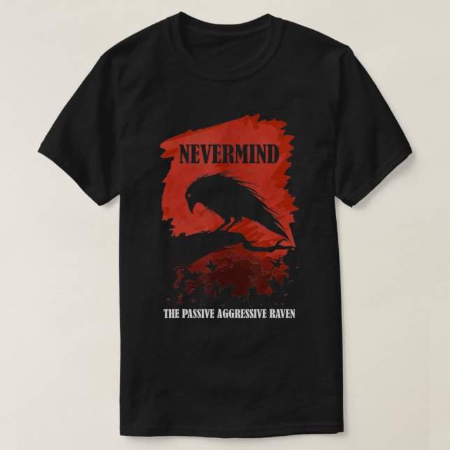 A Passive Aggressive Raven Literature Nevermind Al T-Shirt (Design Front)