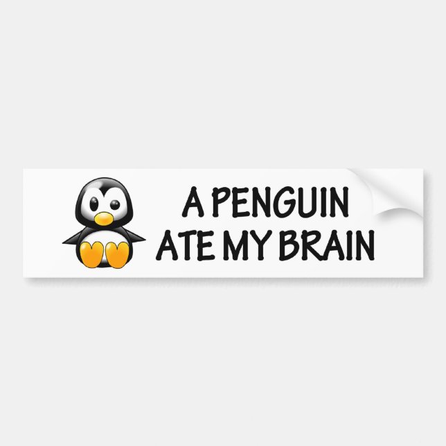 A Penguin Ate My Brain Bumper Sticker (Front)