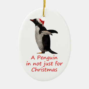 A Penguin is not just for Christmas Ceramic Ornament