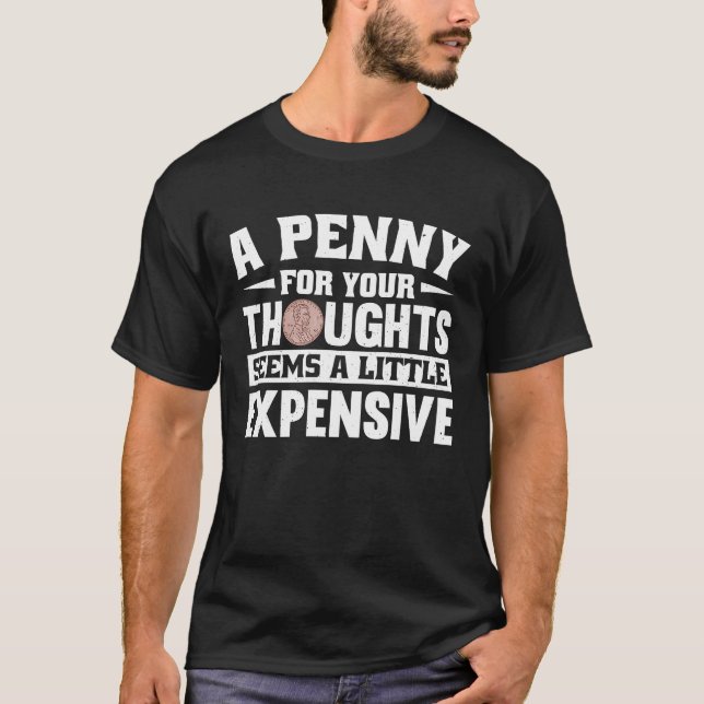 A Penny for thoughts seems a little expensive T-Shirt (Front)