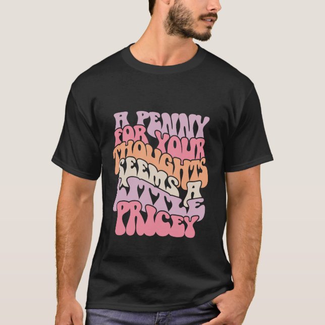 A penny for your thought funny T-Shirt (Front)