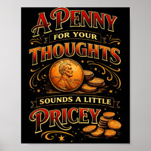 A Penny For Your Thoughts Funny Sarcastic Quote Poster