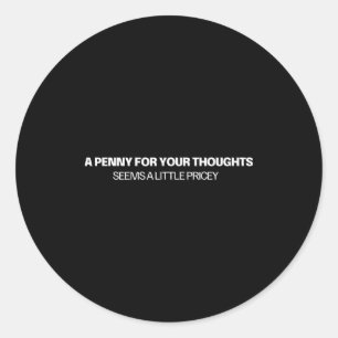 A Penny For Your Thoughts - Joke Classic Round Sticker