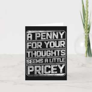 A Penny For Your Thoughts Seems A Little Pricey Fu Card