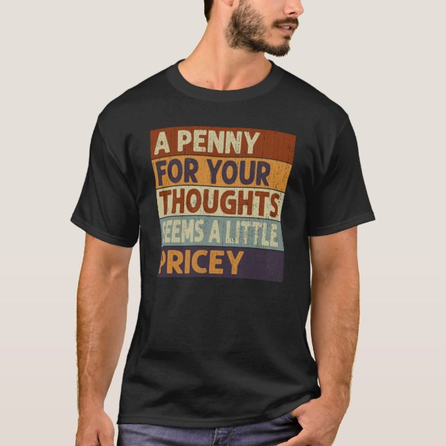 A Penny For Your Thoughts Seems A Little Pricey Qu T-Shirt (Front)