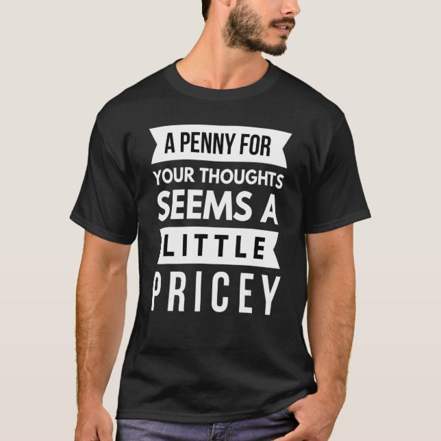 A Penny For Your Thoughts Seems A Little Pricey Sa T-Shirt (Front)