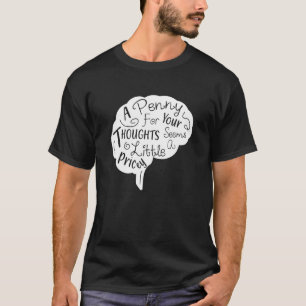 A Penny For Your Thoughts Seems A Little Pricey Sa T-Shirt
