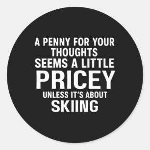 A Penny For Your Thoughts Skiing Quote Funny Classic Round Sticker