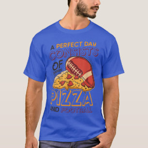 A Perfect Day Consists Of Pizza And Football T-Shi T-Shirt