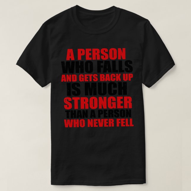 A Person Who Falls And Gets Back Up Is Much Strong T-Shirt (Design Front)