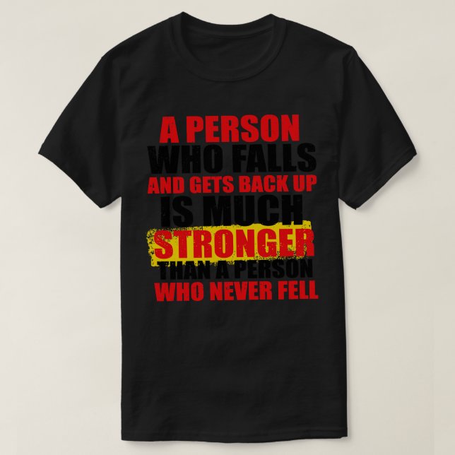 A Person Who Falls And Gets Back Up Is Much Strong T-Shirt (Design Front)