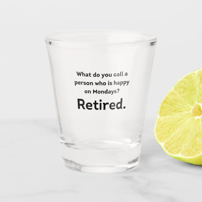 A person who is happy on Mondays funny retirement Shot Glass (Front)