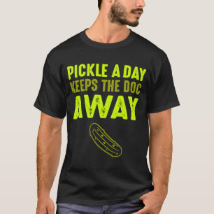 A Pickle A Day Keeps The Doc Away Pickle T-Shirt