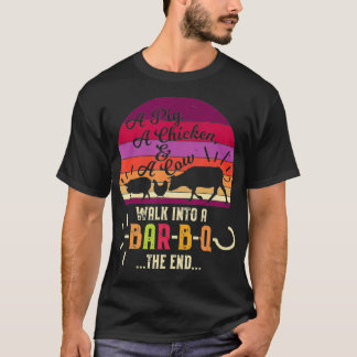 A Pig A Chicken A Cow Walk Into A BarBQ The End BB T-Shirt