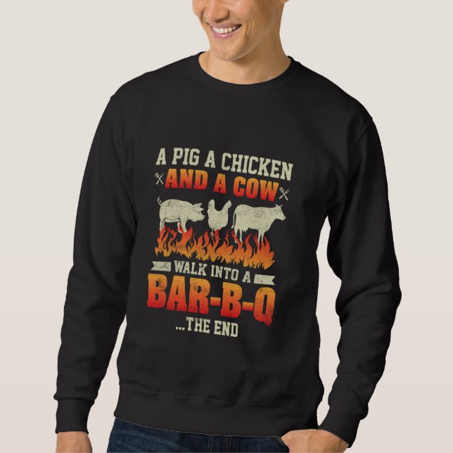 A Pig A Chicken And A Cow Grill Master Pit Master  Sweatshirt (Front)