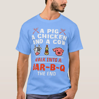 A Pig A Chicken And A Cow Walk Into A Bar-b-q The  T-Shirt