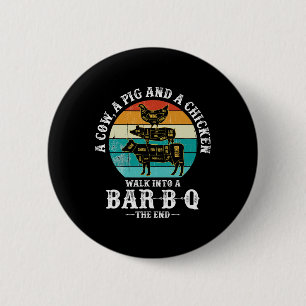 A Pig, A Chicken, And A Cow Walk Into A Rbecue R-b 2 Inch Round Button