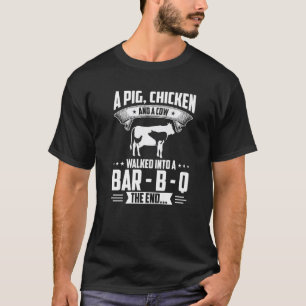 A Pig Chicken And A Cow Walked Into A Bar B Q The  T-Shirt