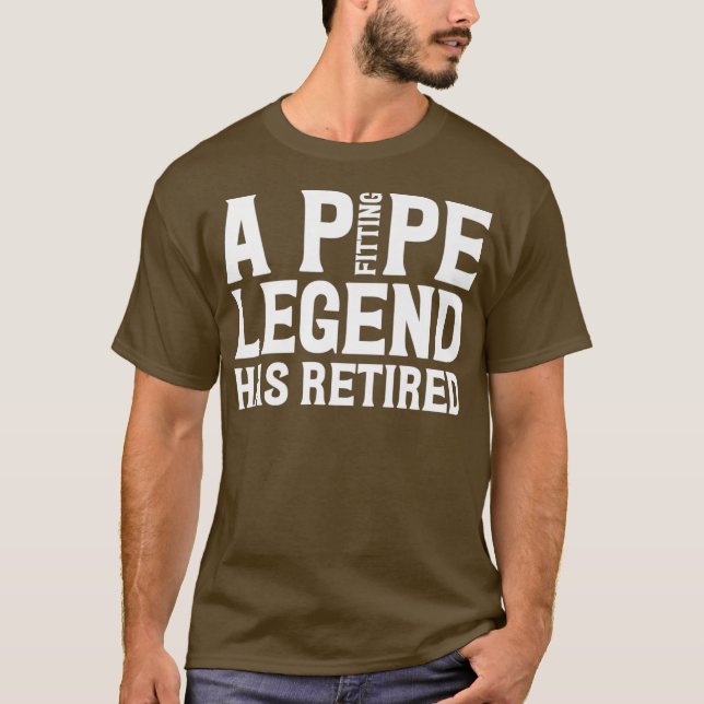 A Pipe Fitting Legend Has Retired Funny Plumber T-Shirt (Front)