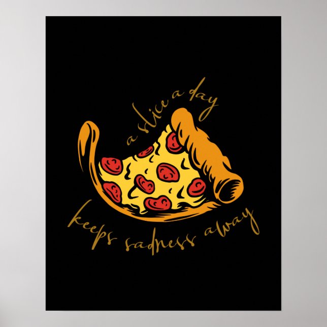 A Pizza Slice A Day Keeps Sadness Away Poster (Front)