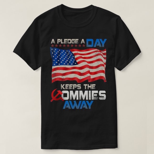 A Pledge A Day Keeps The Commies Away American Fla T-Shirt (Design Front)