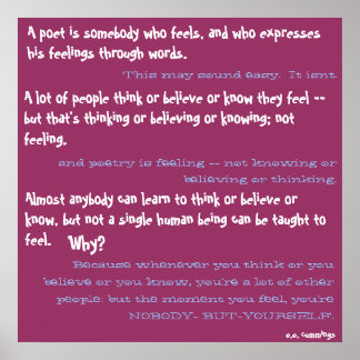 A poet is somebody who feels, and who expresses... poster
