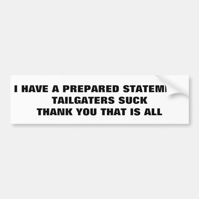 A Prepared Statement Tailgaters Suck, That Is All Bumper Sticker (Front)