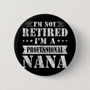 A Professional Nana Funny Mothers Day Retired Gran 2 Inch Round Button