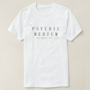 A Psychic Medium Changed My Life T-Shirt
