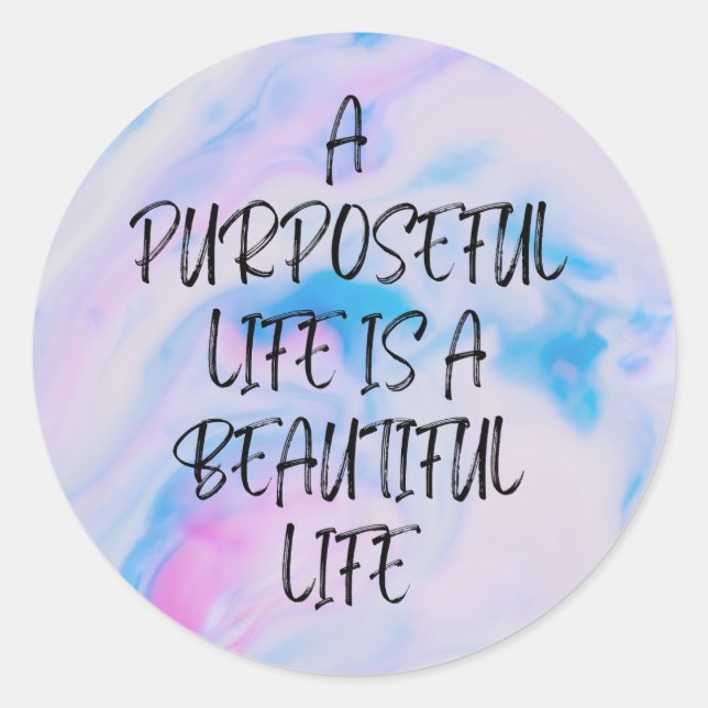 A Purposeful Life is a Beautiful Life Classic Round Sticker (Front)