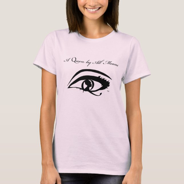 A Queen By All Means T-Shirt (Front)