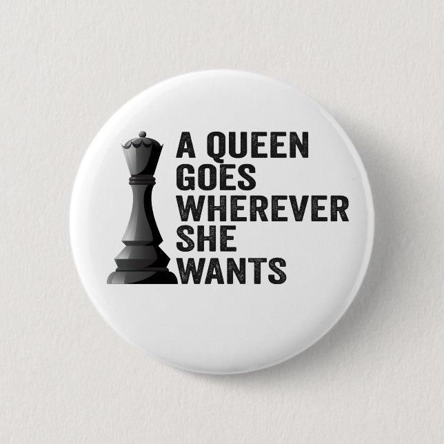 A Queen Goes Wherever She Wants Funny Chess Lover 2 Inch Round Button (Front)