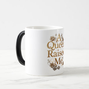 A Queen Raised Me Gold Design Trendy Mother’s Da Magic Mug