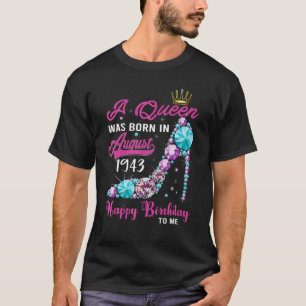 A Queen Was Born In August 1943 Happy 79th Birthda T-Shirt