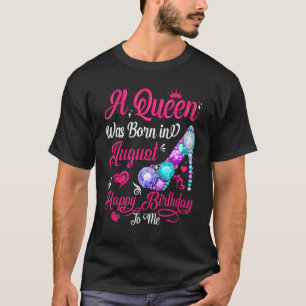 A Queen Was Born In August Birthday   For Women Gi T-Shirt