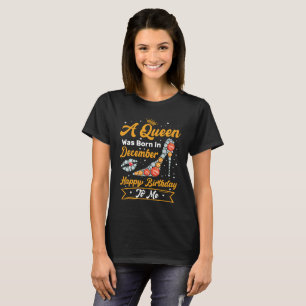 A Queen Was Born In December Happy Birthday To Me T-Shirt
