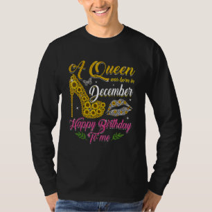 A Queen Was Born In December Sunflower High Heel W T-Shirt