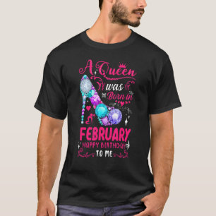 A Queen Was Born In February Birthday  For Women G T-Shirt