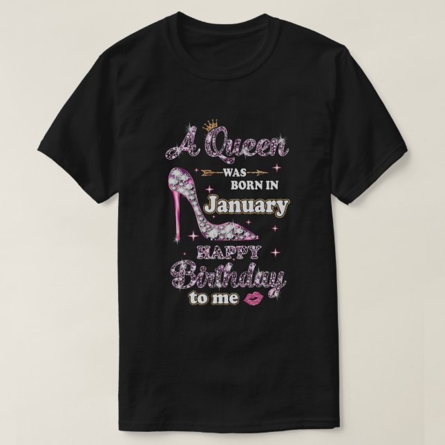 A Queen Was Born In January Happy Birthday To Me G T-Shirt (Design Front)