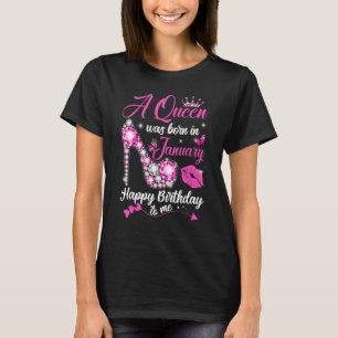 A Queen Was Born In January Happy Birthday To Me H T-Shirt