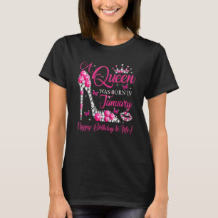 A Queen Was Born In January Happy Birthday To Me H T-Shirt