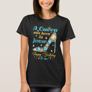 A Queen Was Born In January Happy Birthday To Me H T-Shirt