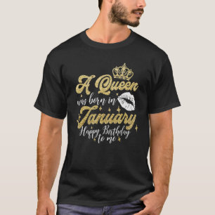 A Queen Was Born In January Happy Birthday To Me L T-Shirt