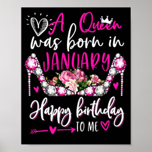 A Queen Was Born In January Happy Birthday To Me Poster