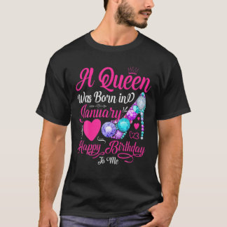 A Queen Was Born In January Happy Birthday To Me S T-Shirt