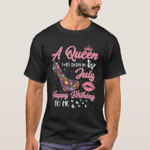 A Queen Was Born In July Flowers High Heel Bday Gi T-Shirt